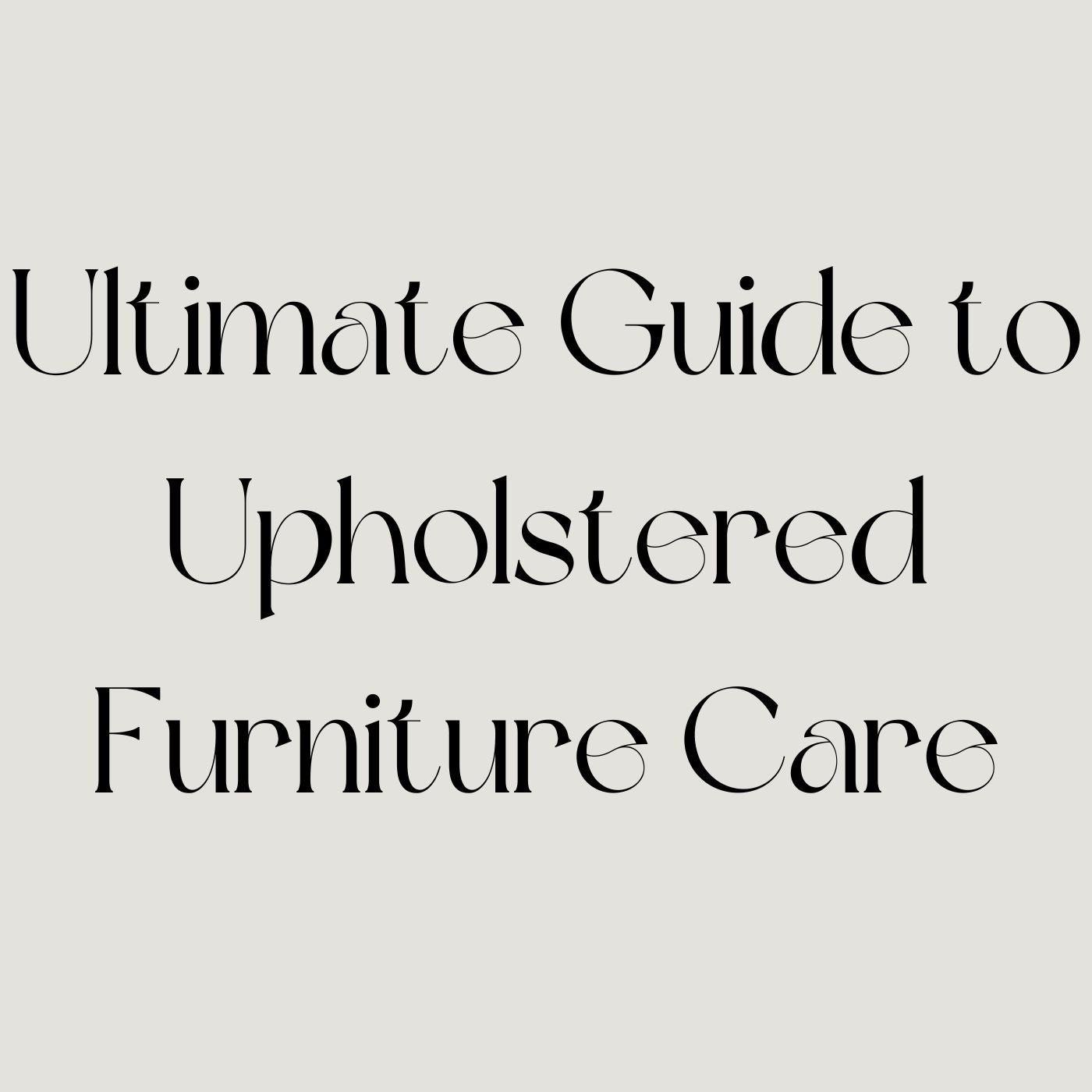 Detailed Guide to Upholstered Furniture Care